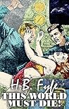 This World Must Die! by H.B. Fyfe