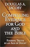 Compelling Evidence for God and the Bible: Finding Truth in an Age of Doubt Compelling Evidence for God and the Bible: Finding Truth in an Age of Doubt