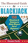 Illustrated Guide to Blackjack: 150 Situations & Solutions to Make Winners Out of Beginners Illustrated Guide to Blackjack: 150 Situations & Solutions to Make Winners Out of Beginners