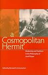 A Cosmpolitan Hermit: Modernity and Tradition in the Philosophy of Josef Pieper
