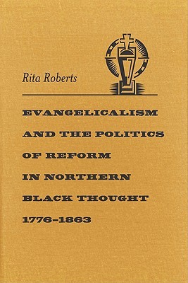 Evangelicalism and the Politics of Reform in Northern Black Thought, 1776–1863 (Antislavery, Abolition, and the Atlantic World)