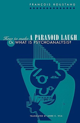 How to Make a Paranoid Laugh: Or, What Is Psychoanalysis? (Critical Authors and Issues)