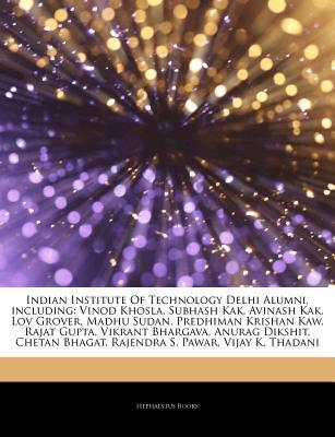 Articles on Indian Institute of Technology Delhi Alumni, Including: Vinod Khosla, Subhash Kak, Avinash Kak, Lov Grover, Madhu Sudan, Predhiman Krishan Kaw, Rajat Gupta, Vikrant Bhargava, Anurag Dikshit, Chetan Bhagat, Rajendra S. Pawar (Paperback)