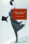 Byron and the Victorians (Cambridge Studies in Nineteenth-Century Literature and Culture, Series Number 4)