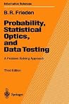 Probability, Statistical Optics, and Data Testing: A Problem Solving Approach (Springer Series in Information Sciences, 10) Probability, Statistical Optics, and Data Testing: A Problem Solving Approach (Springer Series in Information Sciences, 10)