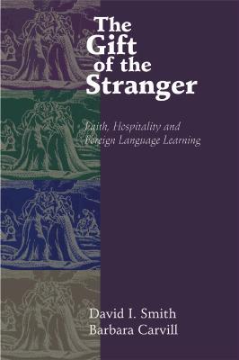 The Gift of the Stranger: Faith, Hospitality, and Foreign Language Learning (Paperback)