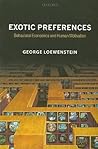 Exotic Preferences: Behavioral Economics and Human Motivation Exotic Preferences: Behavioral Economics and Human Motivation