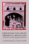 Changing Values in Medieval Scotland: A Study of Prices, Money, and Weights and Measures Changing Values in Medieval Scotland: A Study of Prices, Money, and Weights and Measures