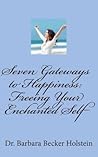 Seven Gateways to Happiness by Barbara Becker Holstein