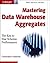 Mastering Data Warehouse Aggregates: Solutions for Star Schema Performance