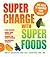 Supercharge with Superfoods: 365 Ways to Maximize Your Health!