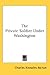 The Private Soldier Under Washington by Charles Knowles Bolton