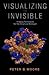 Visualizing the Invisible by Peter Moore
