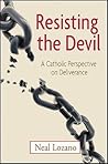 Resisting the Devil: A Catholic Perspective on Deliverance Resisting the Devil: A Catholic Perspective on Deliverance
