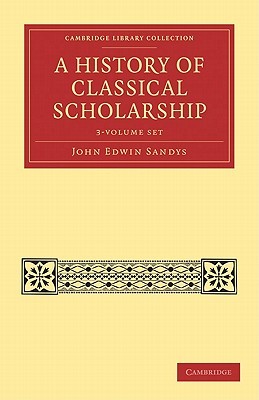 A History of Classical Scholarship 3 Volume Set (Cambridge Library Collection - Classics)