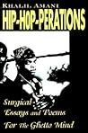 Hip- Hop-perations: Surgical Essays and Poems For The Ghetto Mind