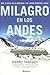 Milagro en los Andes: mis 72 días en la montaña y mi largo regreso a casa