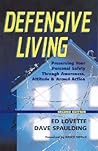 Defensive Living: Preserving Your Personal Safety through Awareness, Attitude and Armed Action