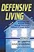 Defensive Living: Preserving Your Personal Safety through Awareness, Attitude and Armed Action