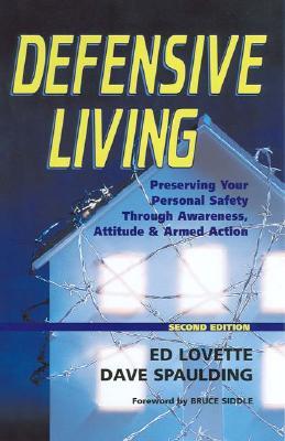 Defensive Living: Preserving Your Personal Safety through Awareness, Attitude and Armed Action (Paperback)