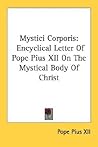 Mystici Corporis: Encyclical Letter Of Pope Pius XII On The Mystical Body Of Christ Mystici Corporis: Encyclical Letter Of Pope Pius XII On The Mystical Body Of Christ