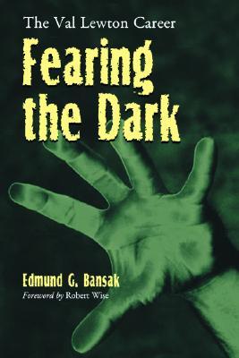 Fearing the Dark: The Val Lewton Career (Paperback)
