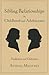 Sibling Relationships in Childhood and Adolescence: Predictors and Outcomes