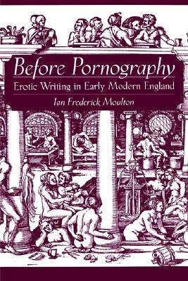 Before Pornography: Erotic Writing in Early Modern England (Studies in the History of Sexuality)