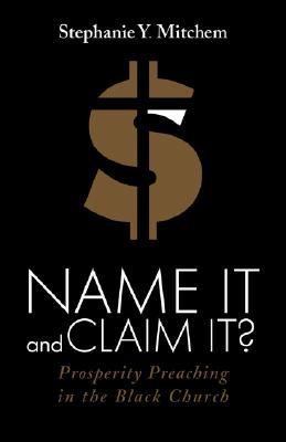 Name It and Claim It?: Prosperity Preaching in the Black Church (Paperback)