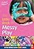 The Little Book of Messy Play by Sally Featherstone