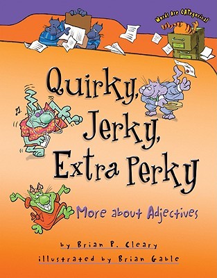 Quirky, Jerky, Extra Perky: More about Adjectives (Words Are CATegorical ®)