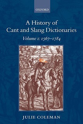 A History of Cant and Slang Dictionaries, Vol. 1: 1567-1785 (Paperback)