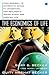 The Economics of Life: From Baseball to Affirmative Action to Immigration, How Real-World Issues Affect Our Everyday Life