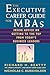The Executive Career Guide for MBAs: Insider Advice on Getting to the Top from Today's Business Leaders