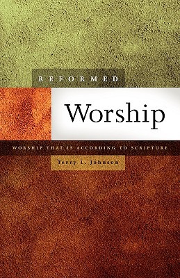 Reformed Worship: Worship that is According to Scripture (new 2010 reprint)