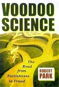 Voodoo Science: The Road from Foolishness to Fraud