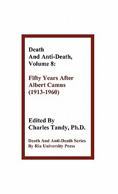 Death and Anti-Death, Volume 8: Fifty Years After Albert Camus (1913-1960) (Death & Anti-Death (Hardcover))