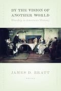 By the Vision of Another World: Worship in American History (The Calvin Institute of Christian Worship Liturgical Studies