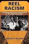 Reel Racism: Confronting Hollywood's Construction of Afro-American Culture (Thinking Through Cinema)
