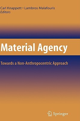 Material Agency: Towards a Non-Anthropocentric Approach (Hardcover)