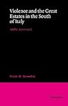 Violence and the Great Estates in the South of Italy: Apulia, 1900–1922 Violence and the Great Estates in the South of Italy: Apulia, 1900–1922