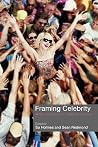 Framing Celebrity: New Directions in Celebrity Culture Framing Celebrity: New Directions in Celebrity Culture