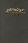 Stage Combat Resource Materials: A Selected and Annotated Bibliography (Bibliographies and Indexes in the Performing Arts) Stage Combat Resource Materials: A Selected and Annotated Bibliography (Bibliographies and Indexes in the Performing Arts)