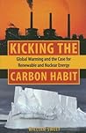 Kicking the Carbon Habit: Global Warming and the Case for Renewable and Nuclear Energy