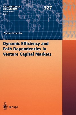 Dynamic Efficiency and Path Dependencies in Venture Capital Markets (Kieler Studien - Kiel Studies, 327)