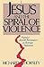 Jesus and the Spiral of Vio...