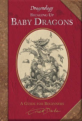 Dragonology: Bringing Up Baby Dragons (Hardcover)