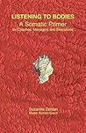 Listening to Bodies: A Somatic Primer for Coaches, Managers and Executives Listening to Bodies: A Somatic Primer for Coaches, Managers and Executives