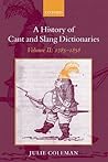 A History of Cant and Slang Dictionaries, Vol. 2 by Julie Coleman