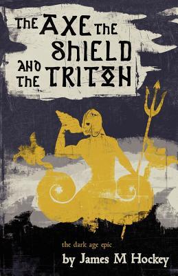 The Axe the Shield and the Triton (Tales of Bowdyn #1)